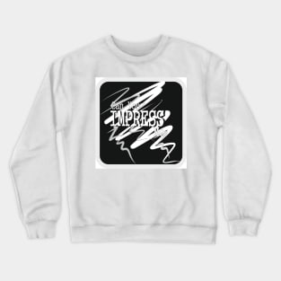 can you impress me Crewneck Sweatshirt